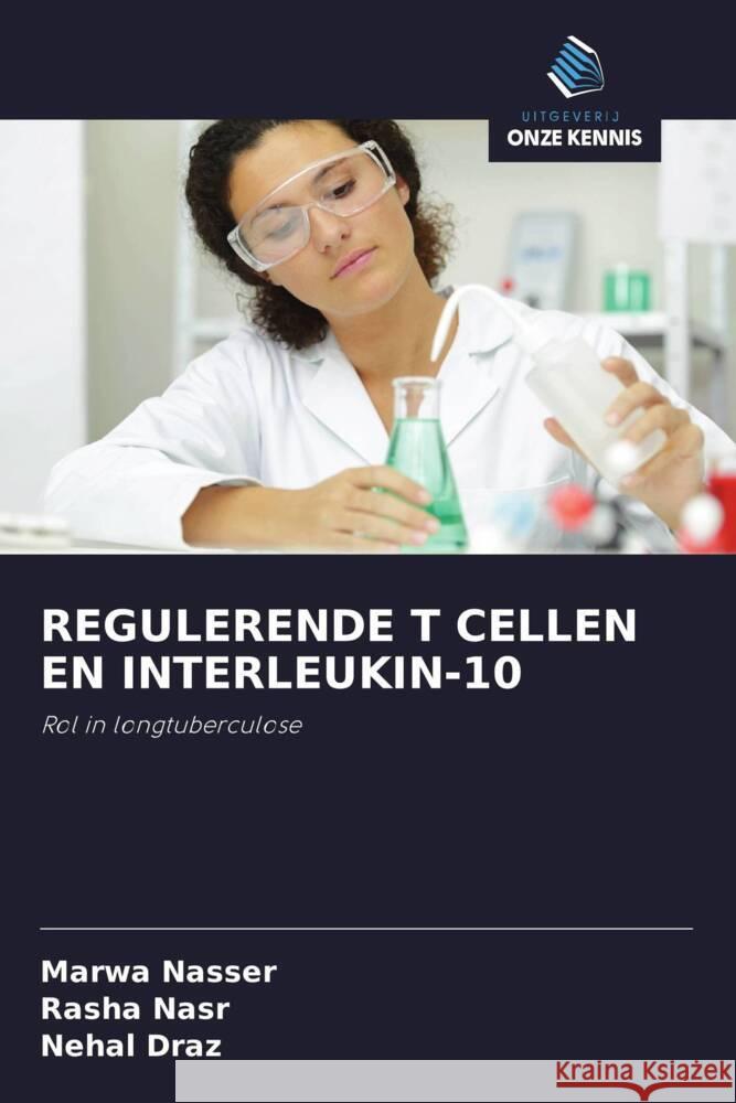 REGULERENDE T CELLEN EN INTERLEUKIN-10 Nasser, Marwa, Nasr, Rasha, Draz, Nehal 9786203052435 Uitgeverij Onze Kennis