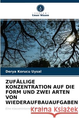 Zufällige Konzentration Auf Die Form Und Zwei Arten Von Wiederaufbauaufgaben Derya Korucu Uysal 9786203052572