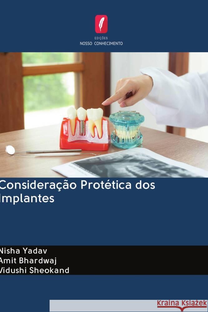 Consideração Protética dos Implantes Yadav, Nisha, Bhardwaj, Amit, Sheokand, Vidushi 9786203054149