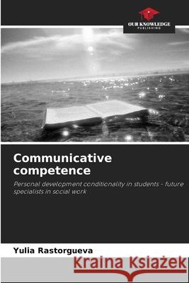 Communicative competence Yulia Rastorgueva 9786203054316