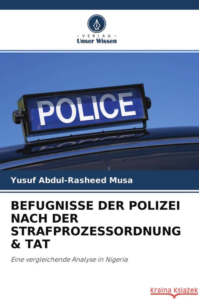 BEFUGNISSE DER POLIZEI NACH DER STRAFPROZESSORDNUNG & TAT Musa, Yusuf Abdul-Rasheed 9786203054958