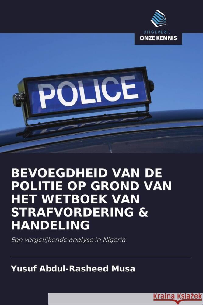 BEVOEGDHEID VAN DE POLITIE OP GROND VAN HET WETBOEK VAN STRAFVORDERING & HANDELING Musa, Yusuf Abdul-Rasheed 9786203054972 Uitgeverij Onze Kennis