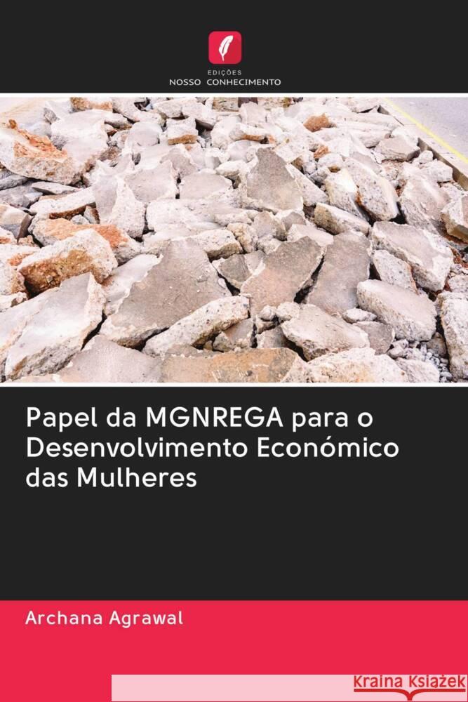 Papel da MGNREGA para o Desenvolvimento Económico das Mulheres Agrawal, Archana 9786203055283