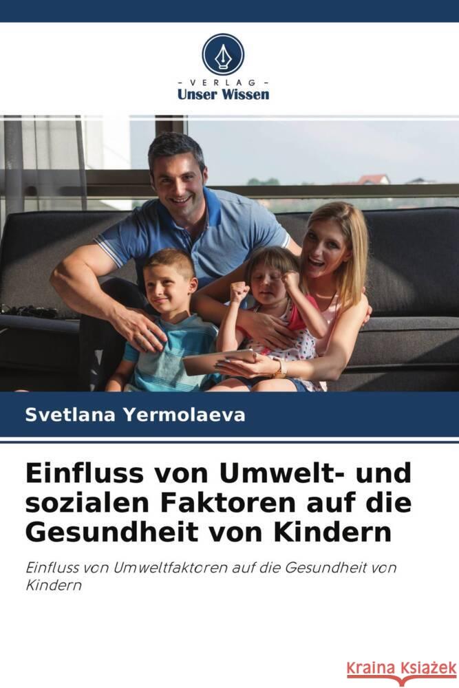 Einfluss von Umwelt- und sozialen Faktoren auf die Gesundheit von Kindern Yermolaeva, Svetlana 9786203055719