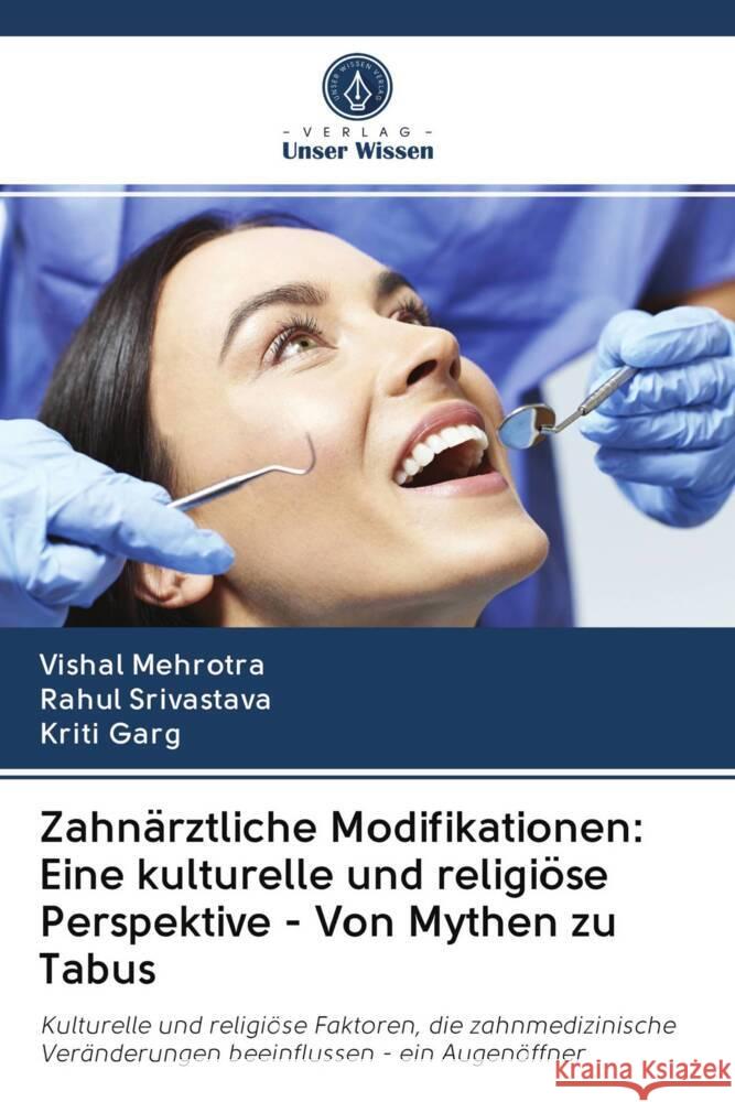 Zahnärztliche Modifikationen: Eine kulturelle und religiöse Perspektive - Von Mythen zu Tabus Mehrotra, Vishal, Srivastava, Rahul, Garg, Kriti 9786203056433