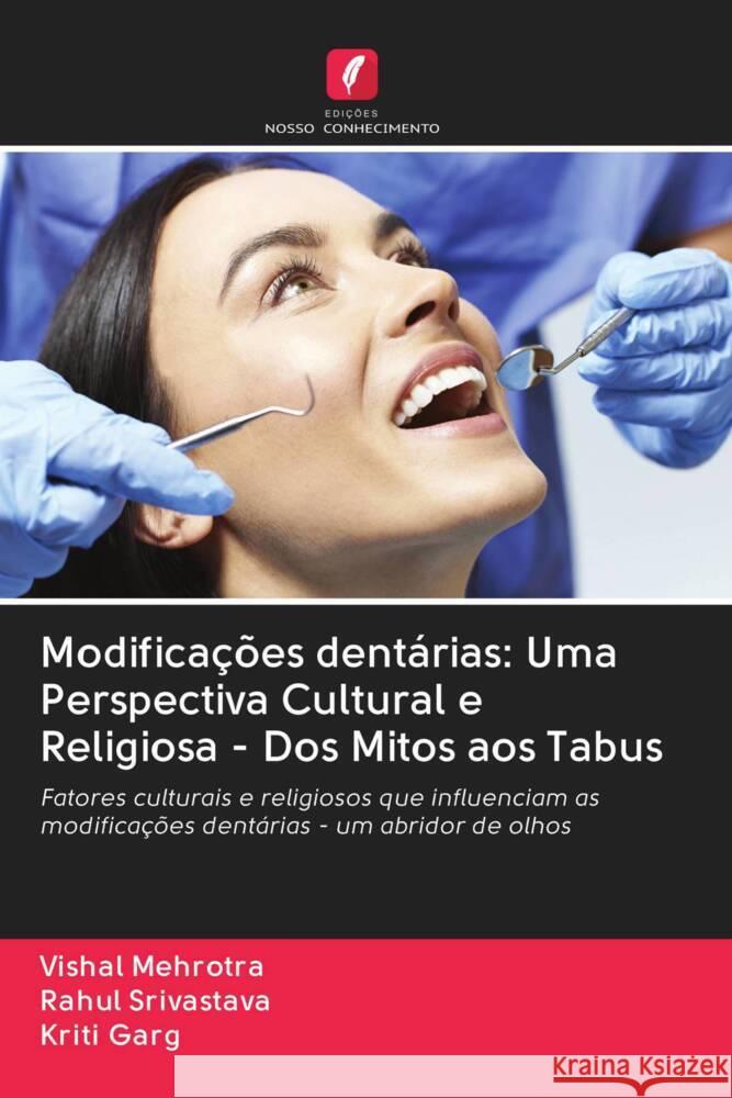 Modificações dentárias: Uma Perspectiva Cultural e Religiosa - Dos Mitos aos Tabus Mehrotra, Vishal, Srivastava, Rahul, Garg, Kriti 9786203056471