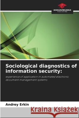 Sociological diagnostics of information security Andrey Erkin 9786203057737 Our Knowledge Publishing