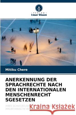 Anerkennung Der Sprachrechte Nach Den Internationalen Menschenrecht Sgesetzen Mitiku Chere 9786203058994 Verlag Unser Wissen