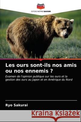 Les ours sont-ils nos amis ou nos ennemis ? Sakurai Ryo Sakurai 9786203059700 KS OmniScriptum Publishing