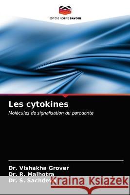 Les cytokines Dr Vishakha Grover, Dr R Malhotra, Dr S Sachdeva 9786203060980 Editions Notre Savoir