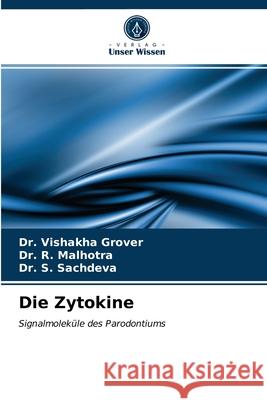 Die Zytokine Dr Vishakha Grover, Dr R Malhotra, Dr S Sachdeva 9786203060997