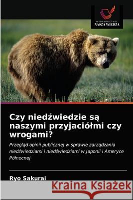 Czy niedźwiedzie są naszymi przyjaciólmi czy wrogami? Sakurai, Ryo 9786203061000 KS OmniScriptum Publishing