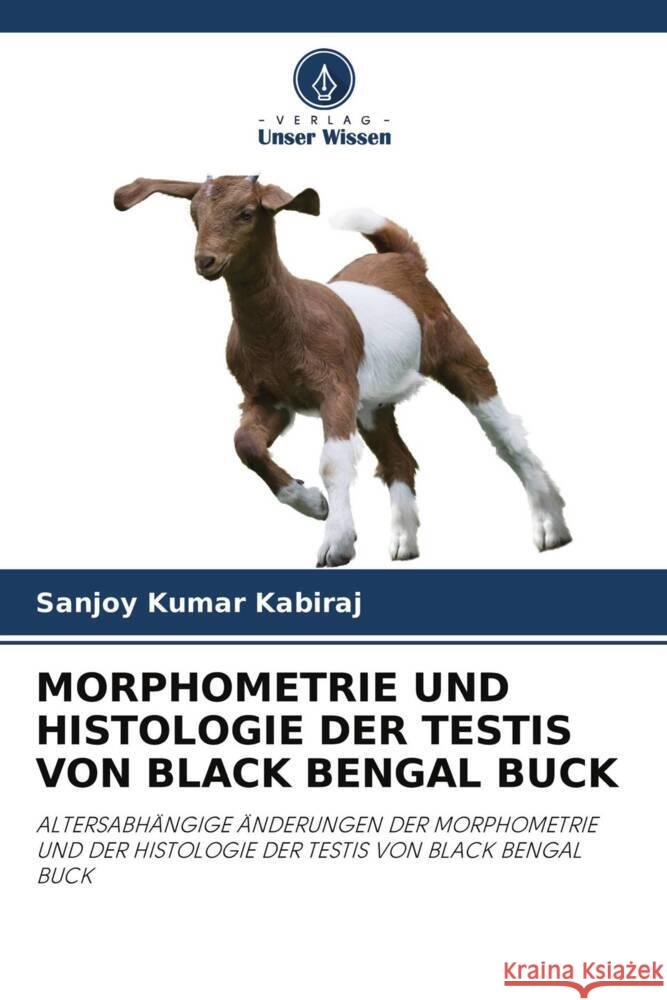 MORPHOMETRIE UND HISTOLOGIE DER TESTIS VON BLACK BENGAL BUCK Kabiraj, Sanjoy Kumar 9786203061291