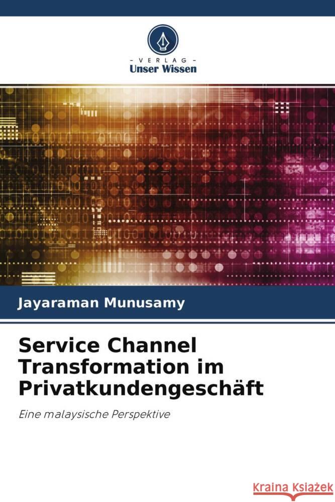 Service Channel Transformation im Privatkundengeschäft Munusamy, Jayaraman 9786203061383