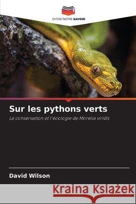 Sur les pythons verts Wilson David Wilson 9786203061444 KS OmniScriptum Publishing