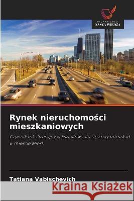 Rynek nieruchomości mieszkaniowych Vabischevich, Tatiana 9786203061628 Wydawnictwo Nasza Wiedza