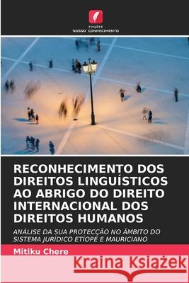 Reconhecimento DOS Direitos Linguísticos Ao Abrigo Do Direito Internacional DOS Direitos Humanos Mitiku Chere 9786203061673 Edicoes Nosso Conhecimento
