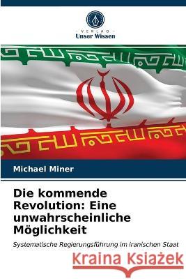 Die kommende Revolution: Eine unwahrscheinliche Möglichkeit Michael Miner 9786203061741