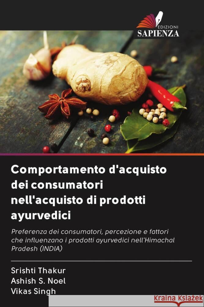 Comportamento d'acquisto dei consumatori nell'acquisto di prodotti ayurvedici Thakur, Srishti, Noel, Ashish S., Singh, Vikas 9786203062113