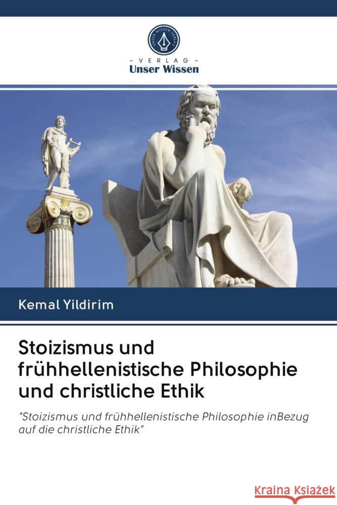 Stoizismus und frühhellenistische Philosophie und christliche Ethik Yildirim, Kemal 9786203062243