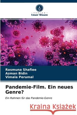 Pandemie-Film. Ein neues Genre? Rasmuna Shafiee, Azman Bidin, Vimala Perumal 9786203062250