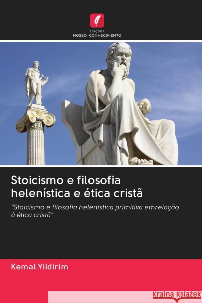 Stoicismo e filosofia helenística e ética cristã Yildirim, Kemal 9786203062335 Edicoes Nosso Conhecimento