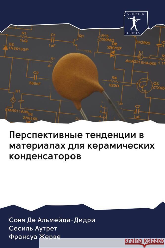 Perspektiwnye tendencii w materialah dlq keramicheskih kondensatorow De Al'mejda-Didri, Sonq, Autret, Sesil', Zherwe, Fransua 9786203062410 Sciencia Scripts