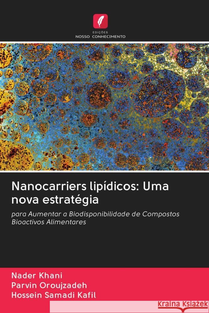 Nanocarriers lipídicos: Uma nova estratégia Khani, Nader, Oroujzadeh, Parvin, Samadi Kafil, Hossein 9786203062496