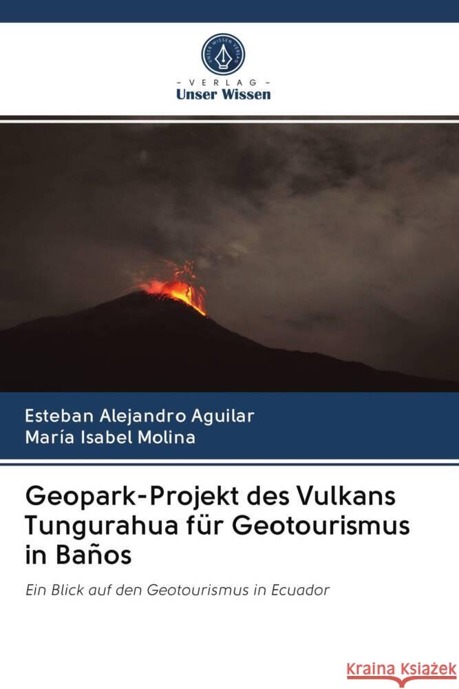 Geopark-Projekt des Vulkans Tungurahua für Geotourismus in Baños Aguilar, Esteban Alejandro, Molina, María Isabel 9786203062595