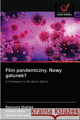 Film pandemiczny. Nowy gatunek? Rasmuna Shafiee Azman Bidin Vimala Perumal 9786203062687