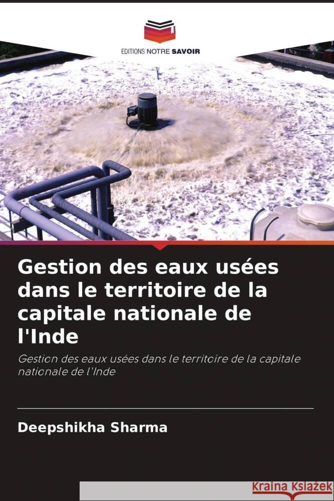 Gestion des eaux usées dans le territoire de la capitale nationale de l'Inde Sharma, Deepshikha 9786203062717