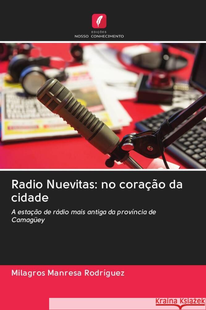 Radio Nuevitas: no coração da cidade Manresa Rodríguez, Milagros 9786203062847