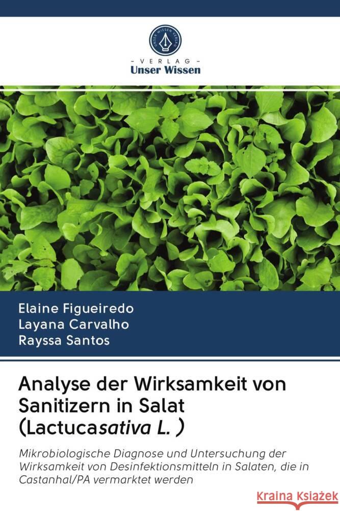 Analyse der Wirksamkeit von Sanitizern in Salat (Lactucasativa L. ) Figueiredo, Elaine, Carvalho, Layana, Santos, Rayssa 9786203063998