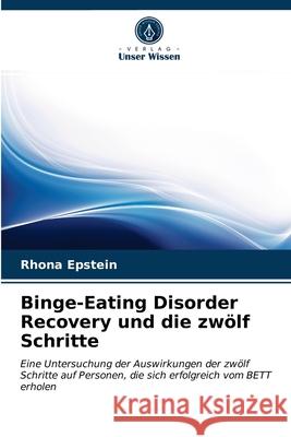 Binge-Eating Disorder Recovery und die zwölf Schritte Epstein, Rhona 9786203064780 KS OmniScriptum Publishing