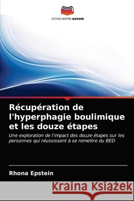 Récupération de l'hyperphagie boulimique et les douze étapes Epstein, Rhona 9786203064896 KS OmniScriptum Publishing