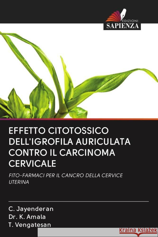 EFFETTO CITOTOSSICO DELL'IGROFILA AURICULATA CONTRO IL CARCINOMA CERVICALE Jayenderan, C., Amala, Dr. K., Vengatesan, T. 9786203064964 Edizioni Sapienza