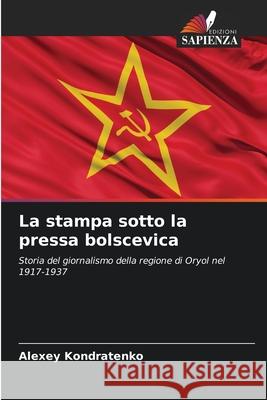 La stampa sotto la pressa bolscevica Alexey Kondratenko 9786203065176 Edizioni Sapienza