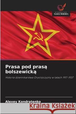 Prasa pod prasą bolszewicką Kondratenko, Alexey 9786203065190 Wydawnictwo Nasza Wiedza