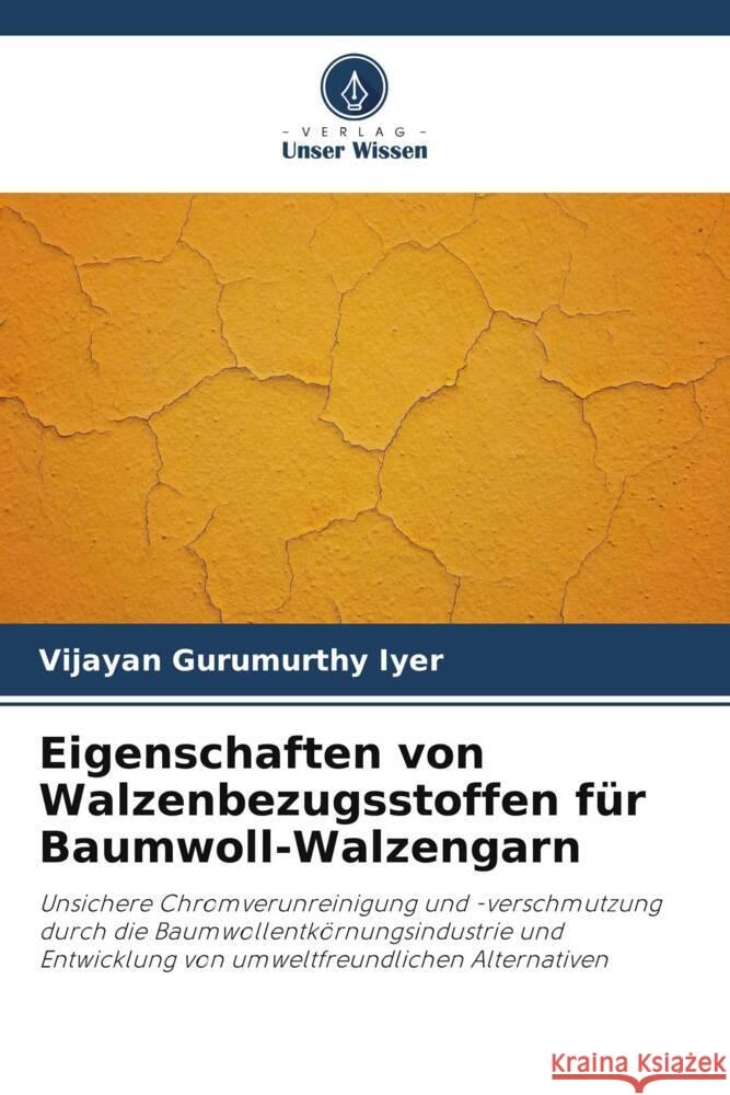 Eigenschaften von Walzenbezugsstoffen für Baumwoll-Walzengarn Gurumurthy Iyer, Vijayan 9786203065206 Verlag Unser Wissen