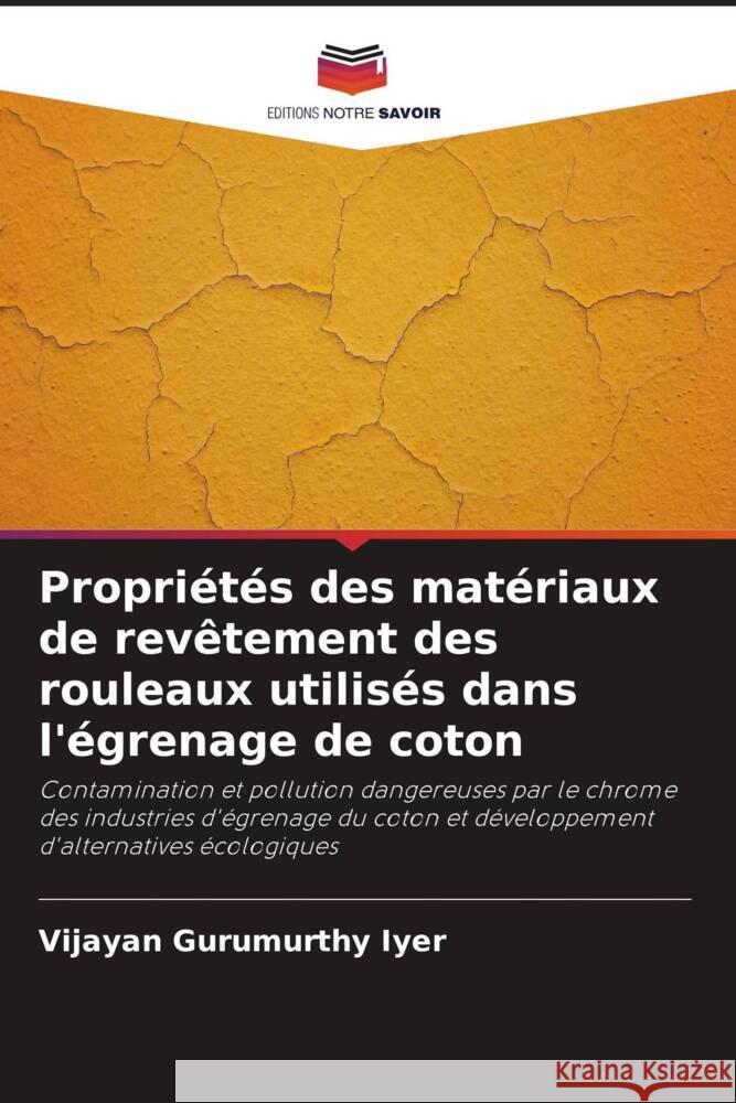 Propriétés des matériaux de revêtement des rouleaux utilisés dans l'égrenage de coton Gurumurthy Iyer, Vijayan 9786203065220 Editions Notre Savoir