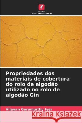 Propriedades dos materiais de cobertura do rolo de algodao utilizado no rolo de algodao Gin Vijayan Gurumurthy Iyer   9786203065268 International Book Market Service Ltd