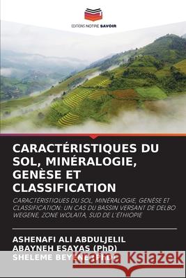 Caractéristiques Du Sol, Minéralogie, Genèse Et Classification Abduljelil, Ashenafi Ali 9786203065558