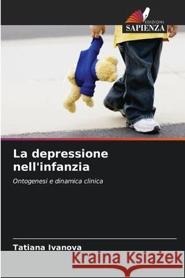 La depressione nell'infanzia Tatiana Ivanova 9786203066562 Edizioni Sapienza