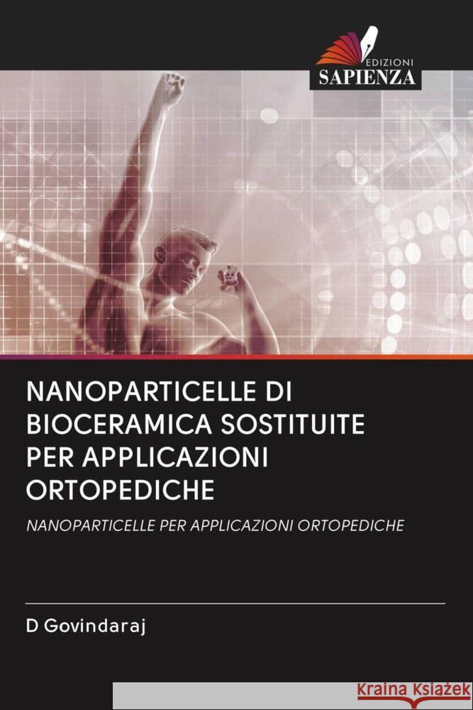 NANOPARTICELLE DI BIOCERAMICA SOSTITUITE PER APPLICAZIONI ORTOPEDICHE Govindaraj, D 9786203067132