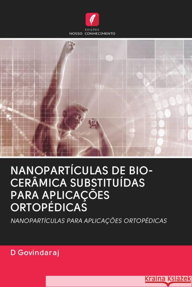 NANOPARTÍCULAS DE BIO-CERÂMICA SUBSTITUÍDAS PARA APLICAÇÕES ORTOPÉDICAS Govindaraj, D 9786203067408