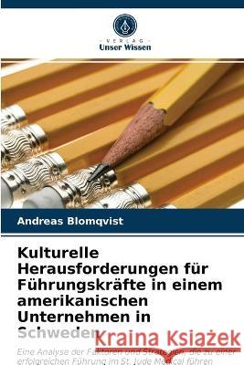 Kulturelle Herausforderungen für Führungskräfte in einem amerikanischen Unternehmen in Schweden Andreas Blomqvist 9786203067514