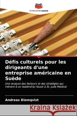 Défis culturels pour les dirigeants d'une entreprise américaine en Suède Blomqvist, Andreas 9786203067545 KS OmniScriptum Publishing