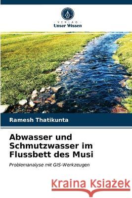 Abwasser und Schmutzwasser im Flussbett des Musi Ramesh Thatikunta, Prabhu Prasadini 9786203067590 Verlag Unser Wissen