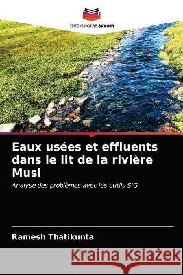 Eaux usées et effluents dans le lit de la rivière Musi Thatikunta, Ramesh 9786203067613