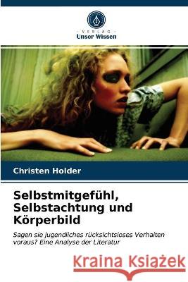 Selbstmitgefühl, Selbstachtung und Körperbild Christen Holder 9786203068320